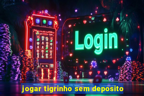 jogar tigrinho sem deposito